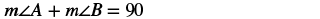 A mathematical equation is displayed against a white background, reading 'm∠A + m∠B = 90'. This indicates that the measure of angle A plus the measure of angle B equals 90 degrees.