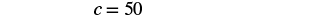 The image shows a mathematical expression or variable assignment, 'c = 50', displayed in a clear, dark font against a plain white background.