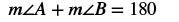 The equation m∠A + m∠B = 180 is shown, indicating that the sum of the measures of angle A and angle B is 180 degrees. This implies that angles A and B are supplementary.