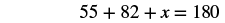 A mathematical equation is displayed on a white background: 55 + 82 + x = 180. This equation is commonly used to find the third angle of a triangle when two angles are known, as the sum of angles in a triangle is 180 degrees.