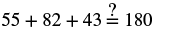 A mathematical equation showing 55 + 82 + 43 with a question mark above the equals sign, followed by 180, implying a verification of the sum equaling 180.