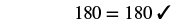 The mathematical equality 180 = 180 is displayed, followed by a checkmark indicating its correctness.