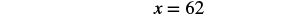 The image displays a simple mathematical equation, 'x = 62', written in black text against a plain white background, asserting that the variable x has a value of 62.