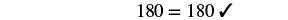 The image displays the equation '180 = 180' with a checkmark, signifying a correct or verified mathematical statement.