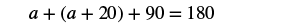 A mathematical equation is displayed, showing a + (a + 20) + 90 = 180, an algebraic expression typically used to solve for an unknown variable 'a' in geometry or algebra problems.