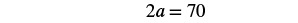A mathematical equation is displayed on a white background, reading '2a = 70'.
