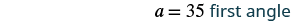 The image displays the equation 'a = 35 first angle' in black and teal text on a white background, indicating a variable 'a' is equal to 35, referred to as the first angle.