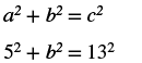 Two mathematical equations are displayed, illustrating the Pythagorean theorem. The first equation is a^2 + b^2 = c^2. The second equation shows specific values substituted: 5^2 + b^2 = 13^2.