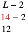 An algebraic substitution showing L-2, then substituting L with 14 (highlighted in red) to get 14-2, which equals 12.