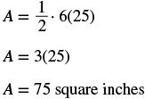 This image demonstrates the calculation of area A. Starting with A = 1/2 * 6 * 25, the equation is simplified to A = 3 * 25, which ultimately results in an area of A = 75 square inches.