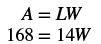 Two equations are displayed: A = LW (Area = Length x Width) and 168 = 14W. This represents a geometry problem where the area is 168 and the length is 14, seeking the width W.