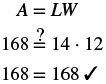 A mathematical verification is shown, starting with the area formula A=LW, then questioning if 168 equals 14 multiplied by 12, and finally confirming that 168 does indeed equal 168.