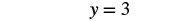 The mathematical equation 'y = 3' is displayed in a black serif font against a plain white background, centered in the frame.