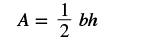 The mathematical formula A = 1/2bh, which represents the area of a triangle where A is the area, b is the base, and h is the height.
