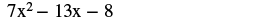 A mathematical expression displaying a quadratic polynomial: 7x^2 - 13x - 8.