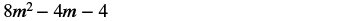 The image displays the mathematical expression 8m^2 - 4m - 4, which is a quadratic trinomial. The expression involves the variable 'm' raised to the power of two and one, along with constant terms.