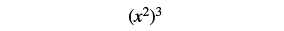 A mathematical expression showing x squared raised to the power of 3, written as (x^2)^3.