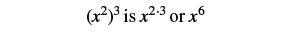 A mathematical expression states that (x^2)^3 is equal to x^(2*3) or x^6, demonstrating the power of a power rule in exponents.