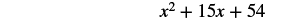 The image displays the quadratic expression x^2 + 15x + 54.