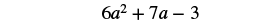 The image displays the quadratic expression 6a^2 + 7a - 3 in black text on a white background.