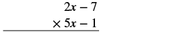 A vertical setup for multiplying two binomials, (2x - 7) by (5x - 1), using a format similar to long multiplication, with the multiplication symbol and an underline indicating the operation.