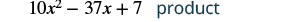A quadratic expression 10x^2 - 37x + 7 is shown next to the word 'product'.