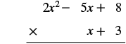A vertical long multiplication setup for polynomials. The top polynomial is 2x^2 - 5x + 8, and the bottom polynomial is x + 3, with a multiplication symbol on the left.