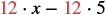The mathematical expression 12 multiplied by x minus 12 multiplied by 5 is shown.
