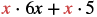 A mathematical expression showing 'x times 6x plus x times 5'. The variable 'x' is highlighted in red for both instances, emphasizing its presence in the terms.