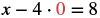 A mathematical equation shows 'x - 4 * 0 = 8', where the number 0 is highlighted in red.