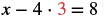 The mathematical equation x - 4 ⋅ 3 = 8, with the number 3 highlighted in red.