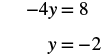 Solving the linear equation -4y = 8, which results in y = -2.
