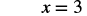 The image displays the mathematical equation 'x = 3' in black characters against a white background.