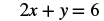 A linear equation is displayed, which reads '2x + y = 6' in black font against a white background.