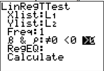 TI-84 calculator LinRegTTest setup screen showing Xlist L1, Ylist L2, frequency 1, the alternative β>0 and ρ>0 selected, and Calculate.